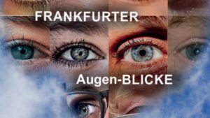 Read more about the article Es ist vollbracht: FRANKFURTER Augen-BLICKE